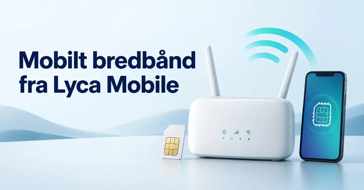 Illustrasjon av en trådløs ruter, et SIM-kort og en mobiltelefon med teksten «Mobilt bredbånd fra Lyca Mobile».