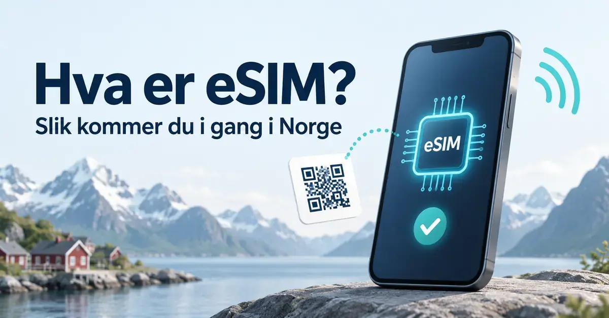 Illustrasjon av en mobiltelefon med eSIM-brikke, QR-kode og bekreftelsesmerke foran et norsk fjordlandskap, med teksten «Hva er eSIM? Slik kommer du i gang i Norge».
